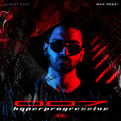 Hyper Progressive #007 - [LIVE 4 DECK MIX] - Max Desai (NZ)