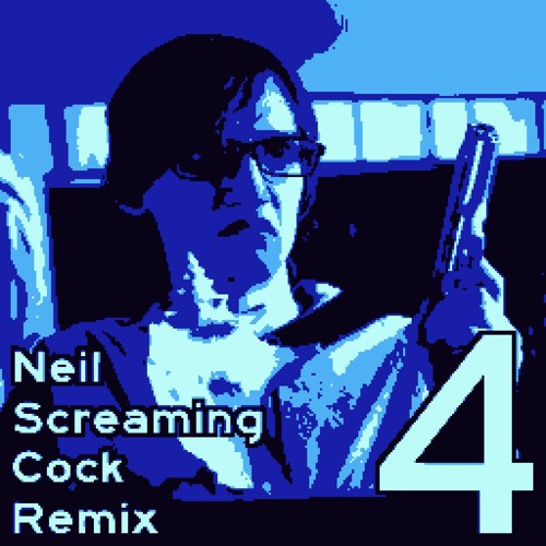 NEIL SCREAMING COCK REMIX 4