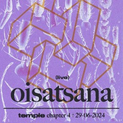 Oisatsana @ temple chptr. 4 - 29/6/2024