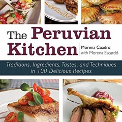 Read EPUB 📙 The Peruvian Kitchen: Traditions, Ingredients, Tastes, and Techniques in