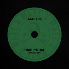 .MARTINI- FAKE LYK DAT (Original Mix)