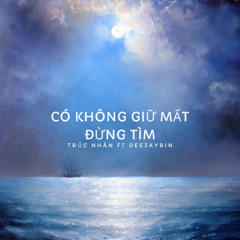 Trúc Nhân | Có Không Giữ Mất Đừng Tìm | DEEZAYBIN MIX