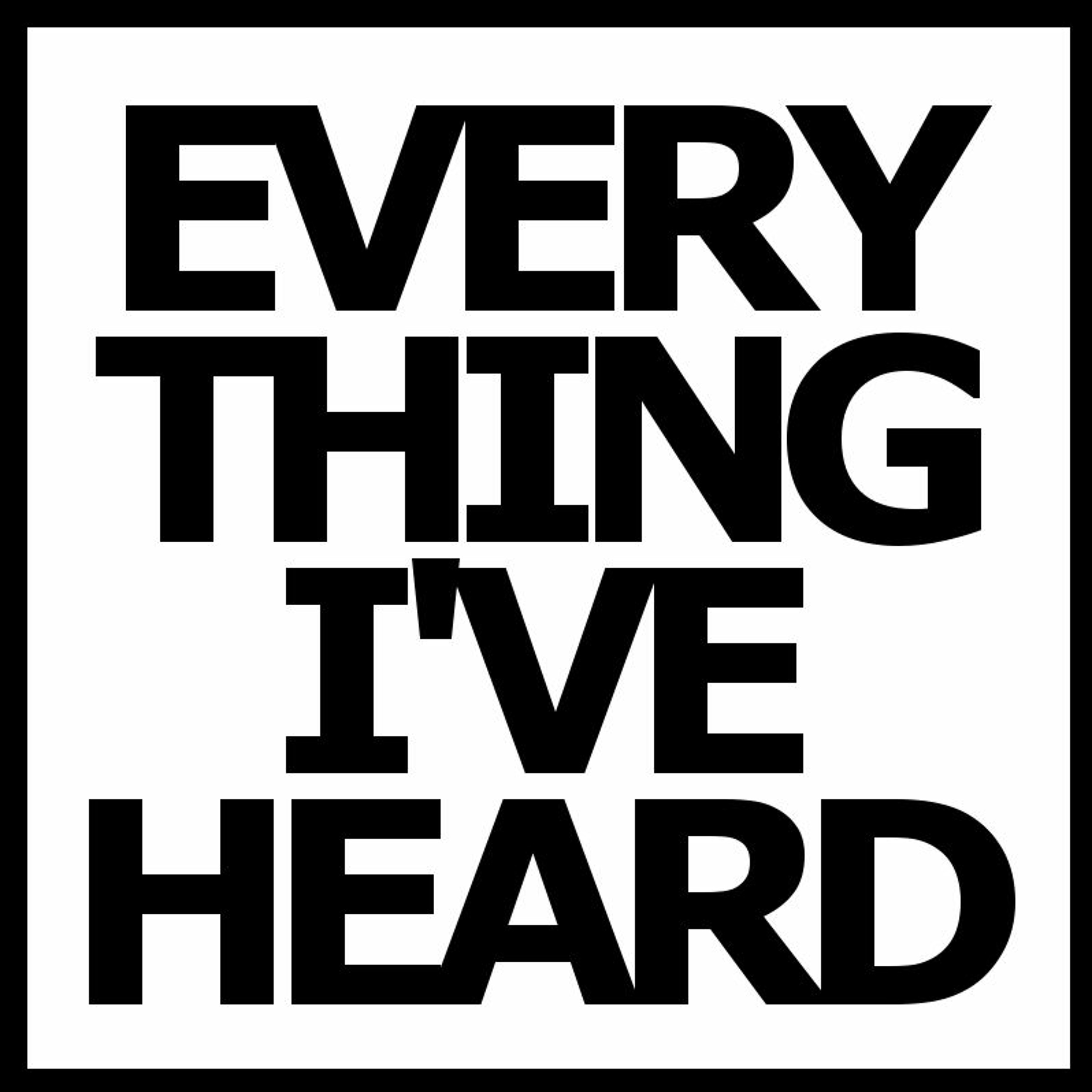 Everything I\'Ve Heard