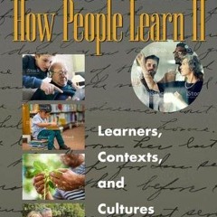 [READ] How People Learn II: Learners, Contexts, and Cultures
