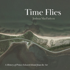 Time Flies: A History of Prince Edward Island from the Air