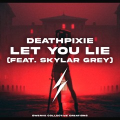 DEATHPIXIE, Skylar Grey - LET YOU LIE (Eleeus unofficial remix)