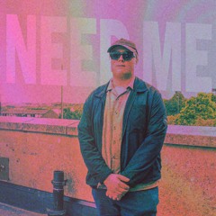 need me