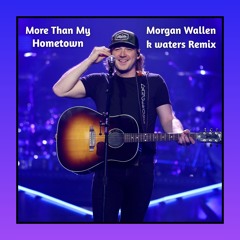 More Than My Hometown (k waters Remix)