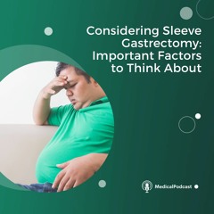 Considering Sleeve Gastrectomy: Important Factors to Think About