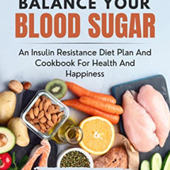 ACCESS KINDLE 📂 Balance Your Blood Sugar: An Insulin resistance Diet Plan and Cookbo