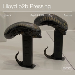 Hyper K - Pressing b2b Llloyd (9/24/22)