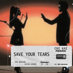 Save Your Tears - Chi Kai Remix