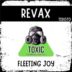 REVAX / FLEETING JOY / PREVIEW / TOXIC SICKNESS DIGITAL 070 / RELEASE DATE 10/09/2025
