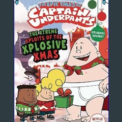 {pdf} ⚡ The Xtreme Xploits of the Xplosive Xmas (The Epic Tales of Captain Underpants TV) Full Pag