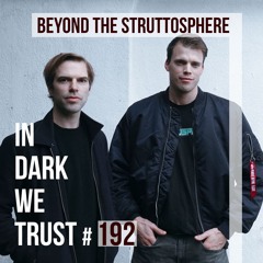 Beyond The Struttosphere - IN DARK WE TRUST #192