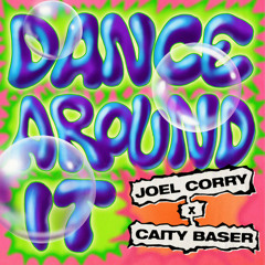 Dance Around It - Joel Corry , Caity Baser