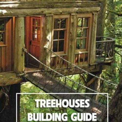 ❤️ Download Treehouses Building Guide: Treehouse Planning and How to Build by  Mr BOBINGER DELIL
