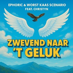 Ephoric & Worst Kaas Scenario (Feat. Christyn) - Zwevend Naar 'T Geluk