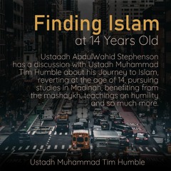 Finding Islam at 14 Years Old - Ustadh Muhammad Tim Humble