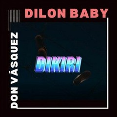 Dilon Baby, Don Vasquez - Dikiri