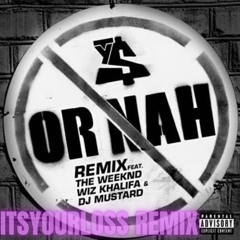 Ty Dolla Sign- Or Nah (feat. The Weekend, Wiz Khalifa)(ITSYOURLOSS REMIX)