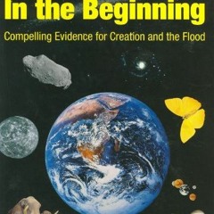 [ACCESS] KINDLE PDF EBOOK EPUB In the Beginning: Compelling Evidence for Creation and