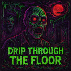 Drip Through the Floor
