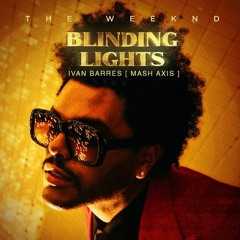 Ivan Barres + Blinding Lights Feat. The+Weeknd (Axis pvt)