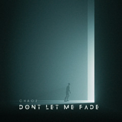 Chaoz - Dont Let Me Fade