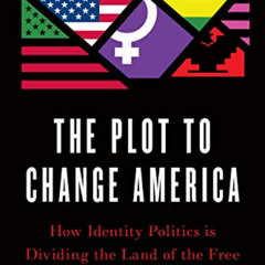 [FREE] EBOOK ✉️ The Plot to Change America: How Identity Politics is Dividing the Lan