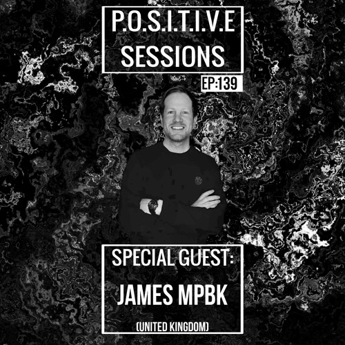 PS139 - AB+ presents P.O.S.I.T.I.V.E SESSIONS - EPISODE.139 - Special Guest : "JAMES MPBK"