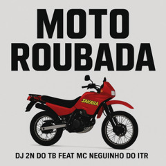 MOTO ROUBADA - DJ 2N DO TB ' FEAT , MC NEGUINHO DO ITR