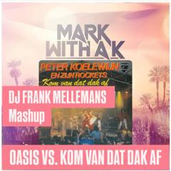 DJ FRANK MELLEMANS - OASIS VS. KOM VAN DAT DAK AF (DJ FRANK MELLEMANS MASHUP)