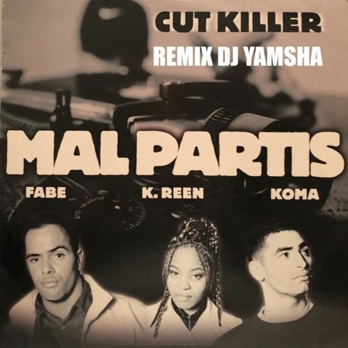 DJ YAMSHA CUT KILLER FABE KOMA K REEN - Mal Partis (Remix)