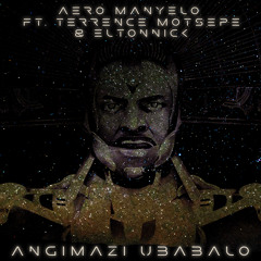 Angimazi Ubabalo (feat. Terrance Motsepe & Eltonnick)