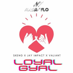 Jay Impact X Valiant X SkengDon - Loyal Gyal #MassivFlo