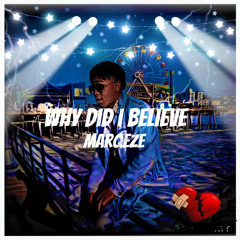 Why Did i Believe- Marqeze