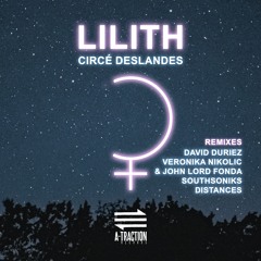 TL PREMIERE : Circé Deslandes - Lilith (Veronika Nikolic & John Lord Fonda Rmx) [A-Traction Records]