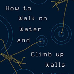 DOWNLOAD PDF 📮 How to Walk on Water and Climb up Walls: Animal Movement and the Robo