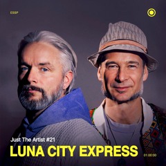Just The Artist #21 - Luna City Express