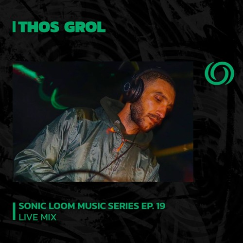 THOS GROL | Sonic Loom Music Series EP. 19 | 21/07/2023