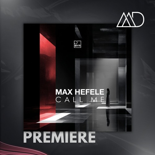 PREMIERE: Max Hefele - Call Me (Original Mix) [MYR]