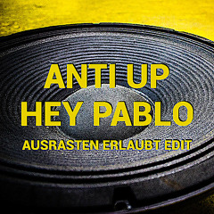 Anti Up - Hey Pablo (Ausrasten Erlaubt Edit) [Supported by EASTBLOCK BITCHES]