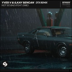Yves V & Ilkay Sencan - Not So Bad - (DTX Remix)