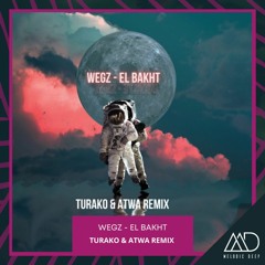 FREE DOWNLOAD: Wegz - El Bakht (Turako & Atwa Remix)