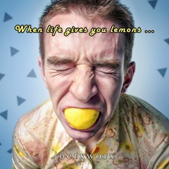 When life gives you lemons ...