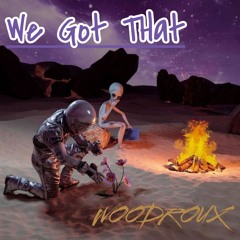 WE Got That By Woodroux