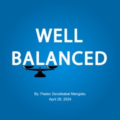 Well Balanced By Pastor Zerubbabel Mengistu April 28 2024