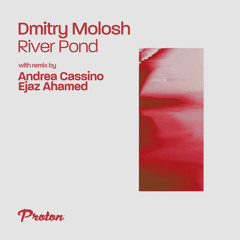 Premiere: Dmitry Molosh - River Pond (Andrea Cassino Remix) [Proton Music]