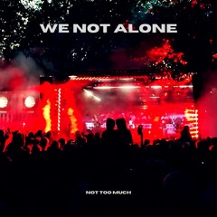 We Not Alone